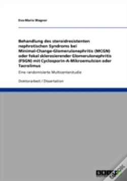 Capa do artigo Behandlung Des Steroidresistenten Nephrotischen Syndroms Bei Minimal-Change-Glomerulonephritis (Mcgn) Oder Fokal Sklerosierender Glomerulonephritis (Fsgn) Mit Cyclosporin-A-Mikroemulsion Oder Tacrolim