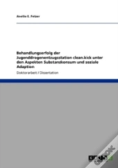 Behandlungserfolg Der Jugenddrogenentzugsstation Clean.Kick Unter Den Aspekten Substanzkonsum Und Soziale Adaption
