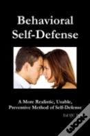 Behavioral Self-Defense: A More Realistic, Usable, Preventive Method Of Self-Defense