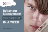 Behaviour Management: Getting It Right In A Week