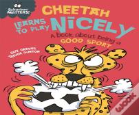 Behaviour Matters: Cheetah Learns To Play Nicely - A Book About Being A Good Sport