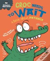 Behaviour Matters: Croc Needs To Wait - A Book About Patience