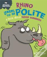 Behaviour Matters: Rhino Learns To Be Polite - A Book About Good Manners
