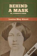 Behind A Mask; Or, A Woman'S Power