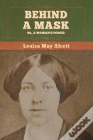Behind A Mask; Or, A Woman'S Power