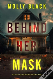 Behind Her Mask (An Elise Close Psychological Thriller—Book Six)