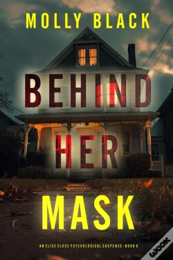 Capa do artigo Behind Her Mask (An Elise Close Psychological Thriller—Book Six)