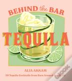 Behind The Bar: Tequila