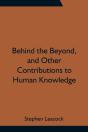Behind The Beyond, And Other Contributions To Human Knowledge - Preview