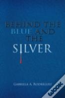Behind The Blue And The Silver