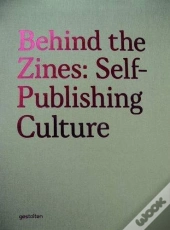 Behind The Zines Self-Publishing Culture /Anglais