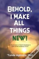 Behold, I Make All Things New!