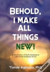 Behold, I Make All Things New!