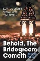 Behold, The Bridegroom Cometh