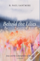 Behold The Lilies
