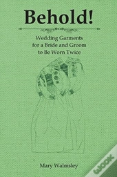 Behold!: Wedding Garments For A Bride An