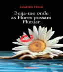 Beija-me Onde as Flores Possam Flutuar