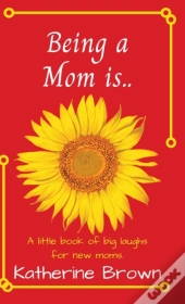 Being A Mom Is...