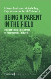 Being A Parent In The Field Â€“ Implications And Challenges Of Accompanied Fieldwork