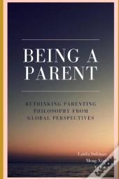 Being A Parent - Rethinking Parenting Philosophy From Global Perspectives