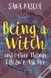 Being A Witch, And Other Things I Didn'T Ask For