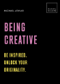 Being Creative: Be Inspired. Unlock Your Originality. - Preview