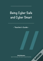 Being Cyber Safe And Cyber Smart - Teacher'S Guide