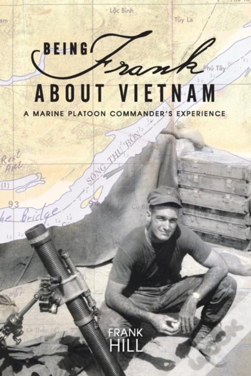 Being Frank About Vietnam: A Marine Platoon Commander'S Experience