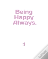 Being Happy, Always..
