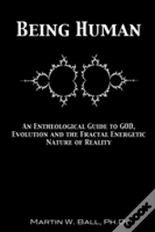 Being Human: An Entheological Guide To G