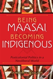 Being Maasai, Becoming Indigenous