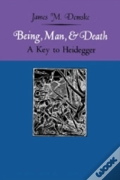 Being, Man, And Death: A Key To Heidegger