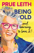 Being Old...And Learning To Love It!