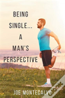 Being Single...A Man'S Perspective