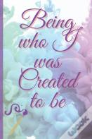 Being Who I Was Created To Be
