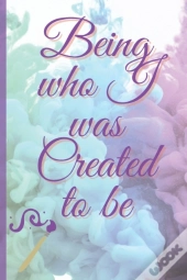 Being Who I Was Created To Be