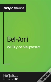 Bel-Ami De Guy De Maupassant ; Analyse Approfondie
