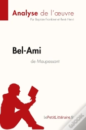 Bel-Ami De Guy De Maupassant : Analyse Complète De L'Oeuvre Et Résumé