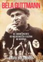 Béla Guttmann  De Sobrevivente Do Holocausto A Glória Do Benfica - Preview