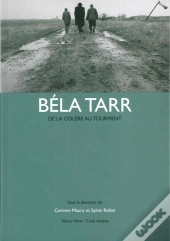 Béla Tarr : De La Colère Au Tourment