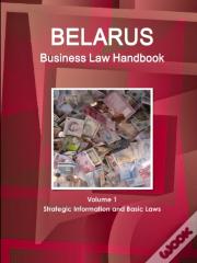 Belarus Business Law Handbook Volume 1 Strategic Information And Basic Laws