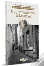 Belgique De Simenon - T02 - Du Journalisme A Maigret