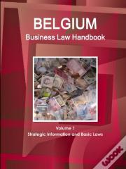 Belgium Business Law Handbook Volume 1 Strategic Information And Basic Laws