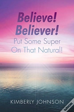Capa do artigo Believe! Believer! Put Some Super On That Natural!