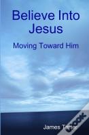 Believe Into Jesus