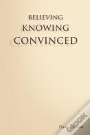 Believing, Knowing, Convinced