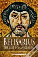 Belisarius: The Last Roman General