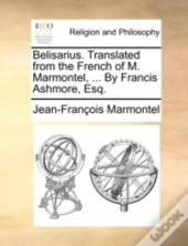 Belisarius. Translated From The French O