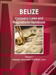 Belize Company Laws And Regulations Handbook Volume 1 Strategic Information And Basic Laws