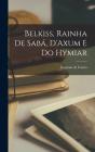Belkiss, Rainha De Saba, D'Axum E Do Hymiar - Preview